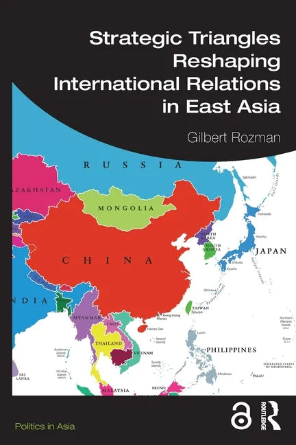 Strategic Triangles Reshaping International Relations in East Asia - Paperback