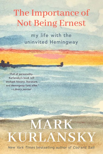 The Importance of Not Being Ernest: My Life with the Uninvited Hemingway (A unique Ernest Hemingway biography, Gift for writers) - Hardcover