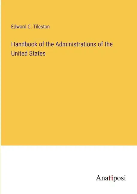Handbook of the Administrations of the United States - Paperback