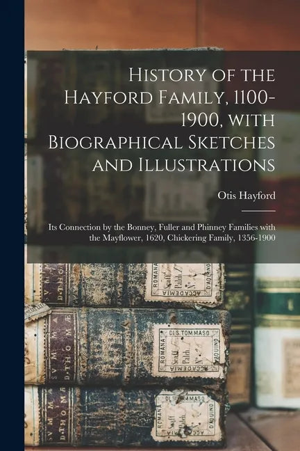 History of the Hayford Family, 1100-1900, With Biographical Sketches and Illustrations: Its Connection by the Bonney, Fuller and Phinney Families With - Paperback