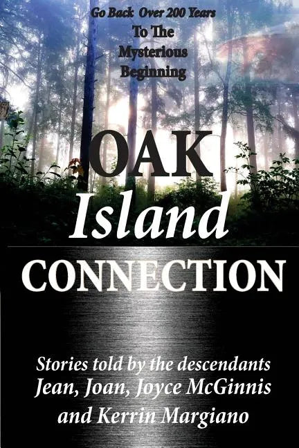 Oak Island Connection: Go Back Over 200 Years To The Mysterious Beginning - Paperback