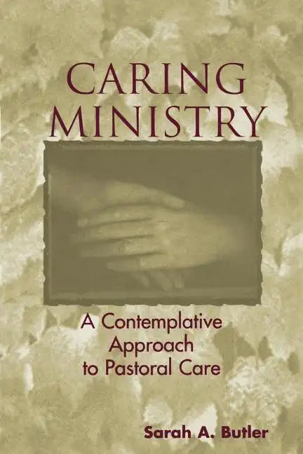 Caring Ministry: A Contemplative Approach to Pastoral Care - Paperback