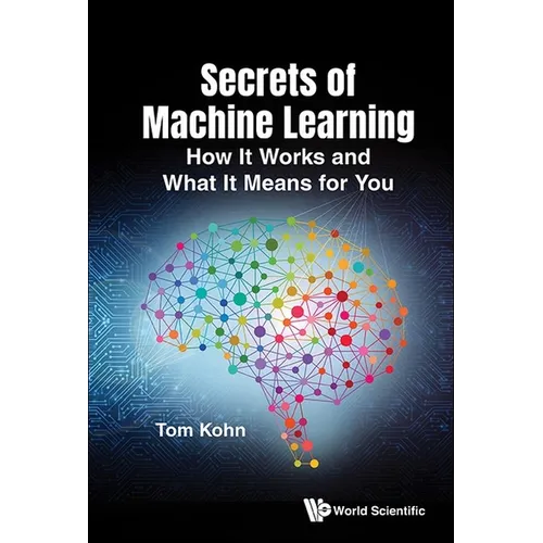 Secrets of Machine Learning: How It Works and What It Means for You - Hardcover