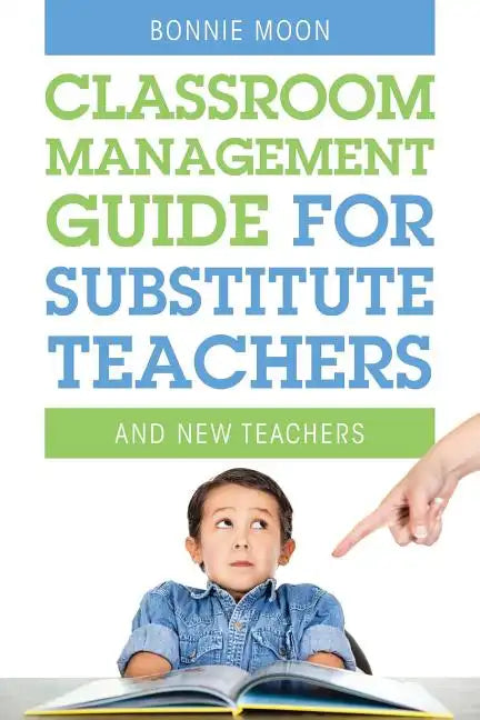 Classroom Management Guide for Substitute Teachers: And New Teachers - Paperback