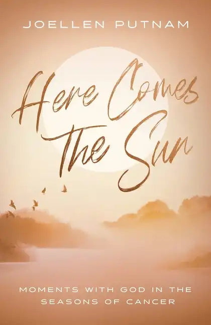 Here Comes the Sun: Moments with God in the Seasons of Cancer - Paperback