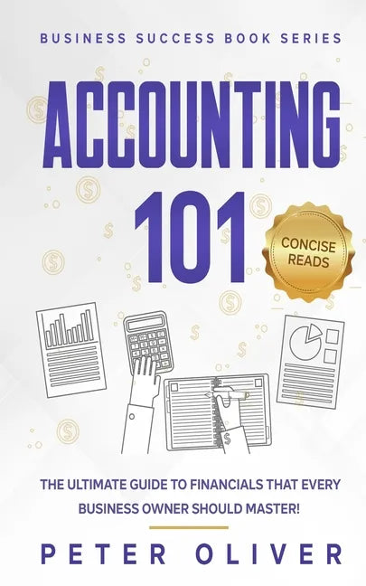 Accounting 101: The ultimate guide to financials that every business owner should master! students, entrepreneurs, and the curious wil - Paperback