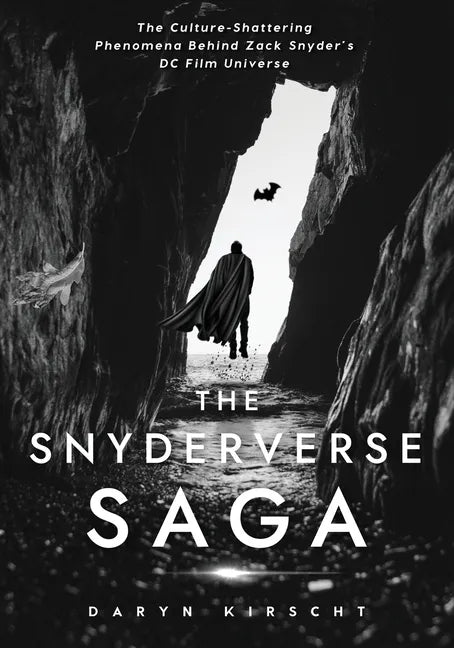 The Snyderverse Saga: The Culture-Shattering Phenomena Behind Zack Snyder's DC Film Universe - Paperback