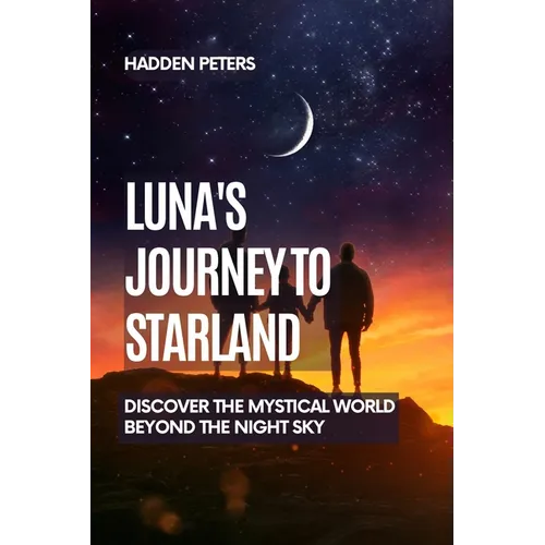 Luna's Journey to Starland: Discover the Mystical World Beyond the Night Sky - Paperback