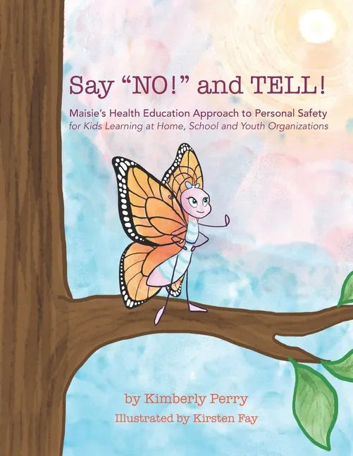 Say "NO!" and TELL!: Maisie's Health Education Approach to Personal Safety for Kids Learning at Home, School and Youth Organizations - Paperback