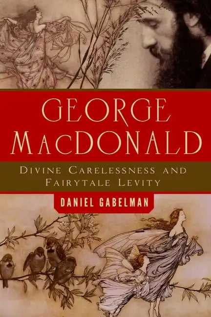 George MacDonald: Divine Carelessness and Fairytale Levity - Paperback