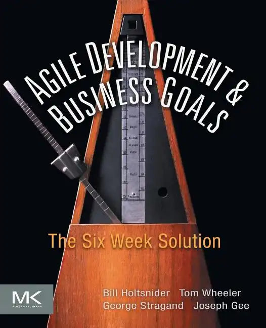 Agile Development and Business Goals: The Six Week Solution - Paperback