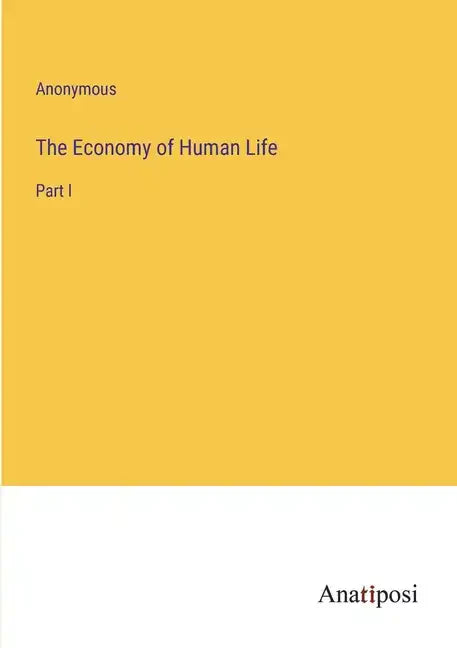 The Economy of Human Life: Part I - Paperback
