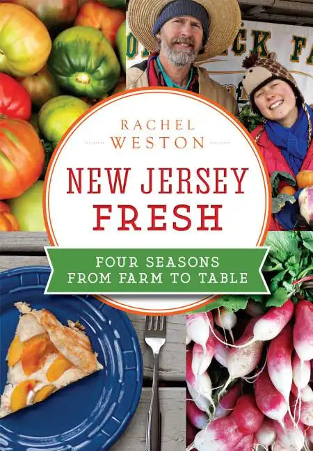 New Jersey Fresh:: Four Seasons from Farm to Table - Paperback