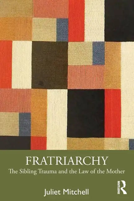 Fratriarchy: The Sibling Trauma and the Law of the Mother - Paperback