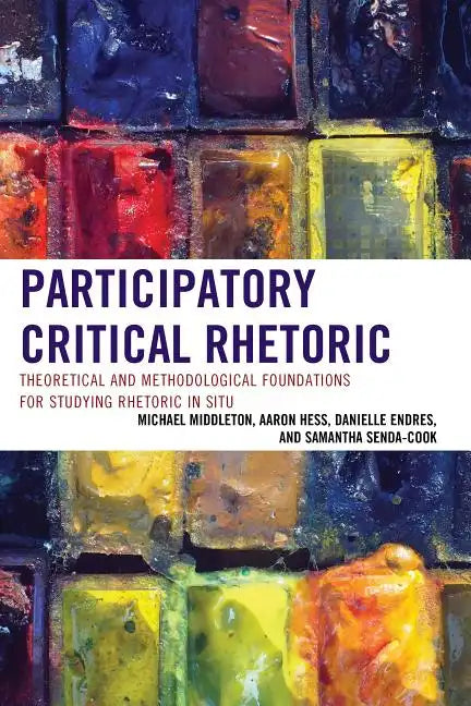 Participatory Critical Rhetoric: Theoretical and Methodological Foundations for Studying Rhetoric In Situ - Paperback