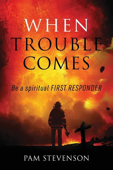 When Trouble Comes: Be a Spiritual First Responder - Paperback