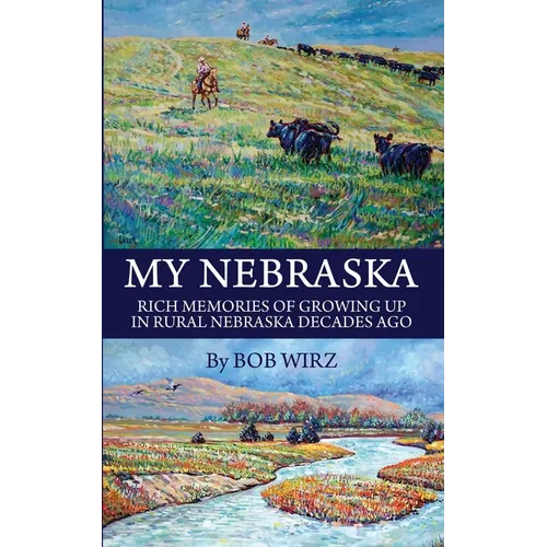 My Nebraska: Rich Memories of Growing Up in Rural Nebraska Decades Ago - Paperback
