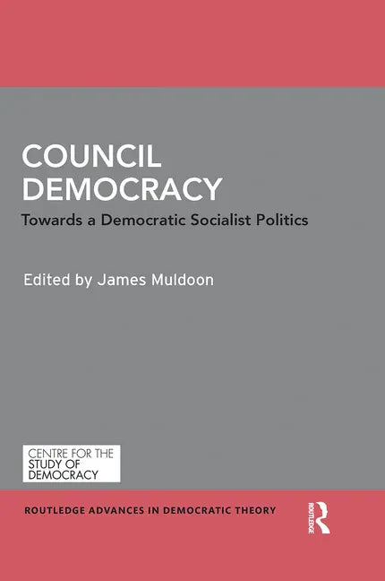 Council Democracy: Towards a Democratic Socialist Politics - Paperback