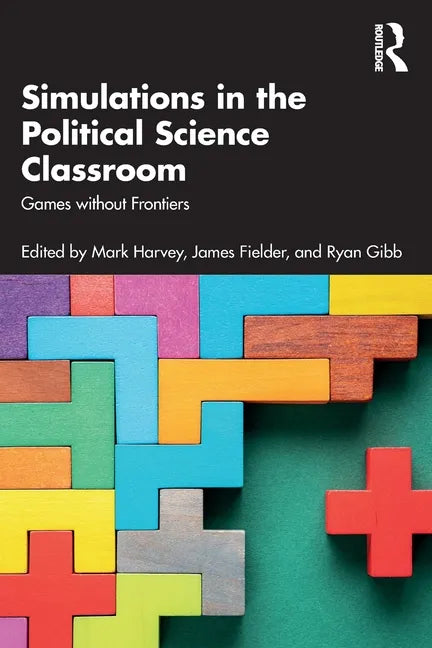 Simulations in the Political Science Classroom: Games without Frontiers - Paperback