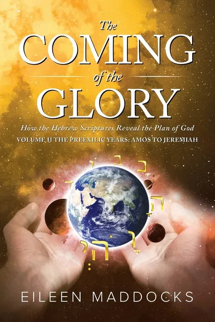 The Coming of the Glory Volume 2: How the Hebrew Scriptures Reveal the Plan of God - Paperback
