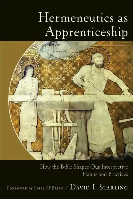 Hermeneutics as Apprenticeship: How the Bible Shapes Our Interpretive Habits and Practices - Paperback