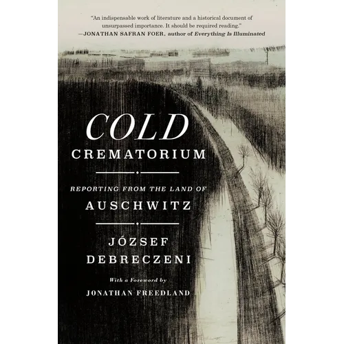 Cold Crematorium: Reporting from the Land of Auschwitz - Hardcover