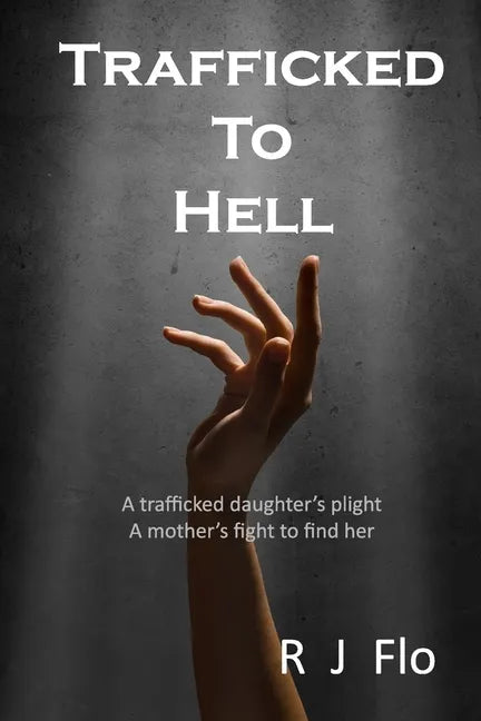 Trafficked to Hell: A trafficked daughter's plight. A mother's fight to find her - Paperback
