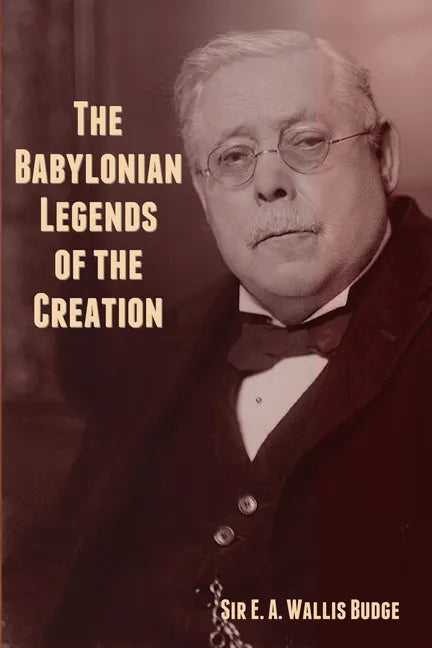 The Babylonian Legends of the Creation - Paperback
