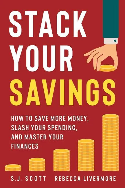 Stack Your Savings: How to Save More Money, Slash Your Spending, and Master Your Finances - Paperback