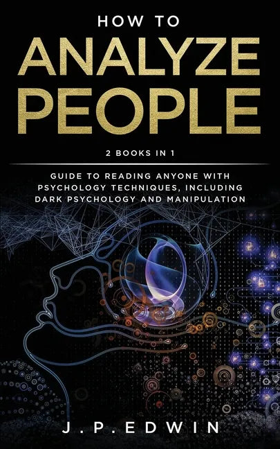 How to Analyze People: 2 Books in 1 - Guide to Reading Anyone with Psychology Techniques, Including Dark Psychology and Manipulation - Paperback
