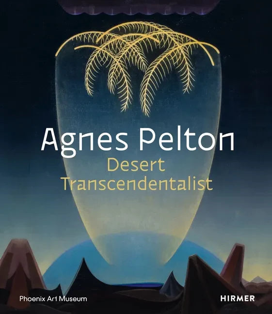 Agnes Pelton: Desert Transcendentalist - Hardcover