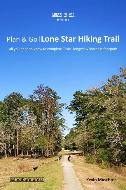 Plan & Go - Lone Star Hiking Trail: All you need to know to complete Texas' longest wilderness footpath - Paperback