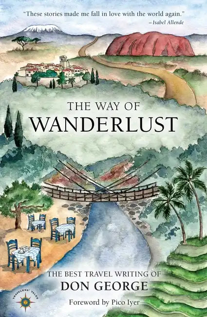 The Way of Wanderlust: The Best Travel Writing of Don George - Paperback
