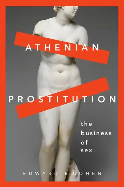 Athenian Prostitution: The Business of Sex - Paperback