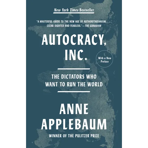 Autocracy, Inc.: The Dictators Who Want to Run the World - Paperback