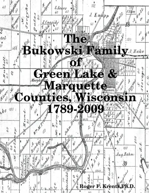 The Bukowski Family in Green Lake & Marquette Counties, Wisconsin 1789-2009 - Paperback