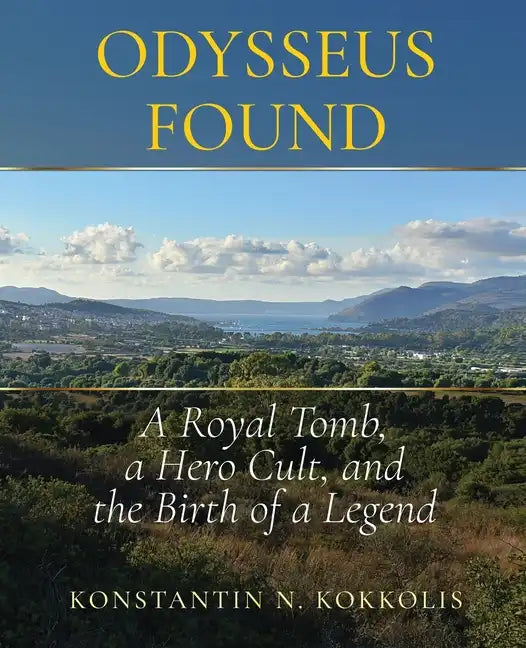 Odysseus Found: A Royal Tomb, a Hero Cult, and the Birth of a Legend - Paperback