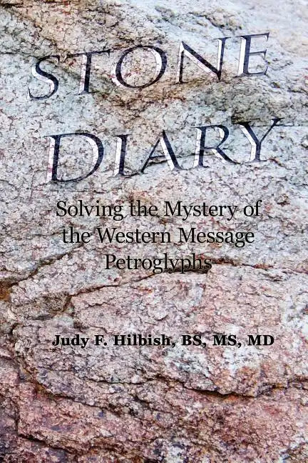 Stone Diary: Solving the Mystery of the Western Message Petroglyphs - Paperback