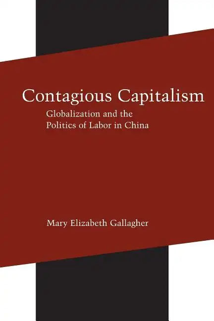 Contagious Capitalism: Globalization and the Politics of Labor in China - Paperback