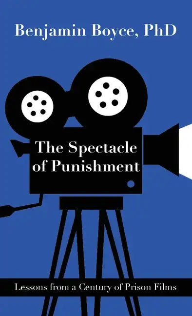 The Spectacle of Punishment: Lessons from a Century of Prison Films - Hardcover