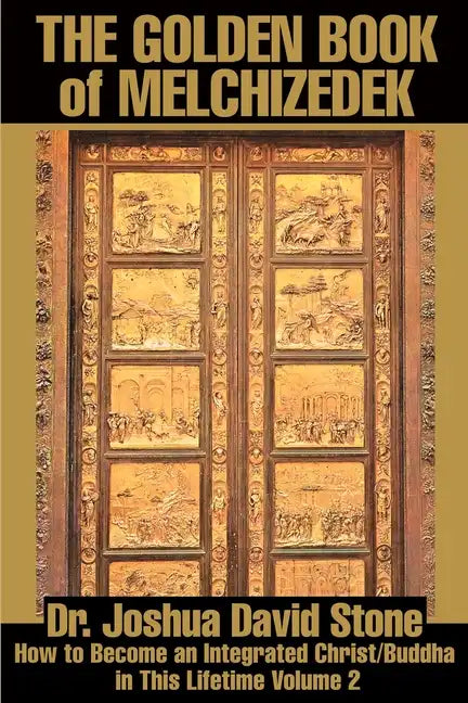 The Golden Book of Melchizedek: How to Become an Integrated Christ/Buddha in This Lifetime Volume 2 - Paperback