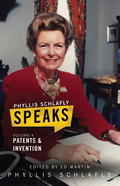 Phyllis Schlafly Speaks, Volume 4: Patents and Invention - Paperback