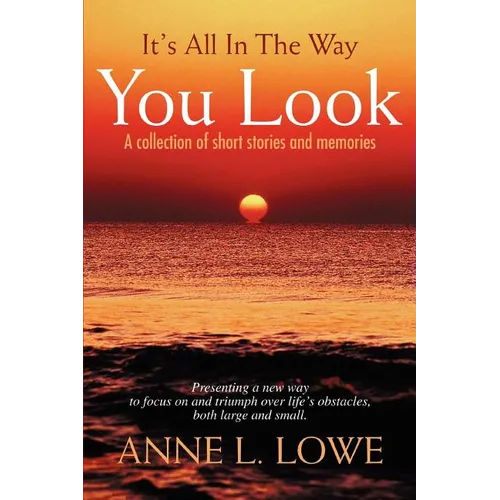 It's All In The Way You Look: A collection of short stories and memories - Paperback