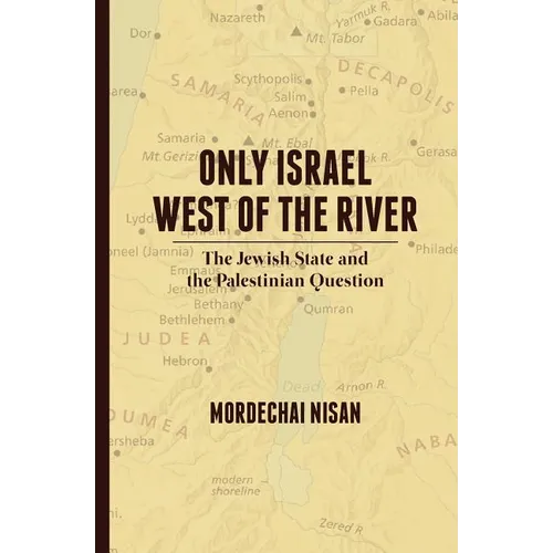 Only Israel West of the River: The Jewish State & the Palestinian Question - Paperback