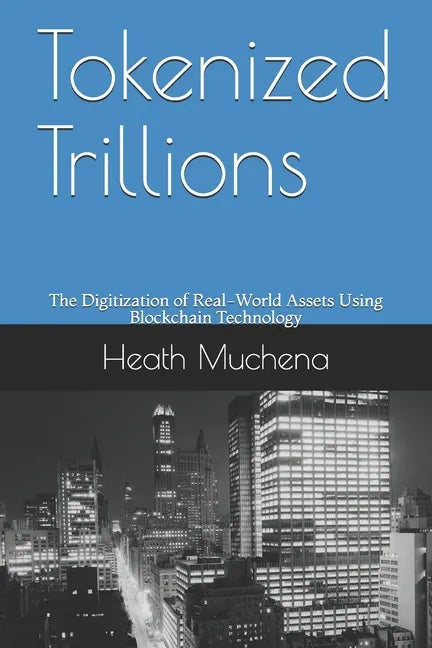 Tokenized Trillions: The Digitization of Real-World Assets Using Blockchain Technology - Paperback