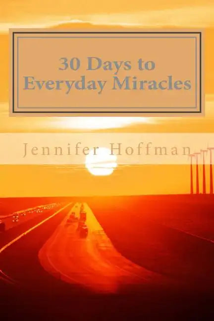 30 Days to Everyday Miracles: How to Create a Miraculous Life - Paperback
