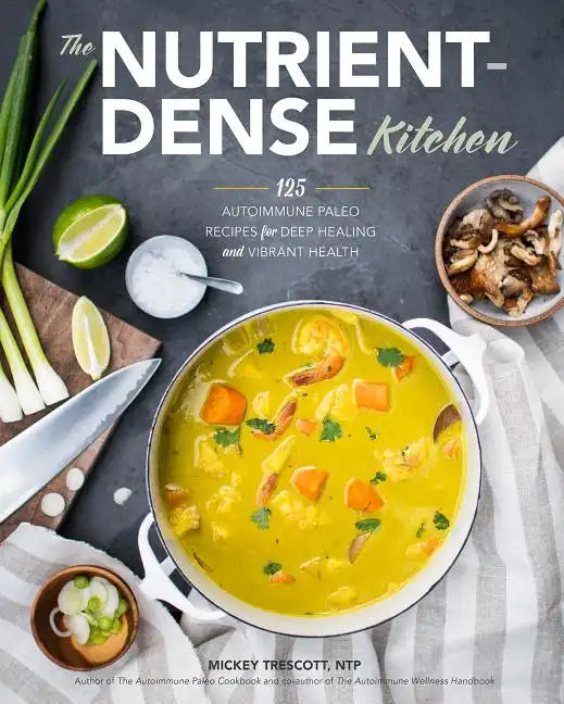 The Nutrient-Dense Kitchen: 125 Autoimmune Paleo Recipes for Deep Healing and Vibrant Health - Hardcover