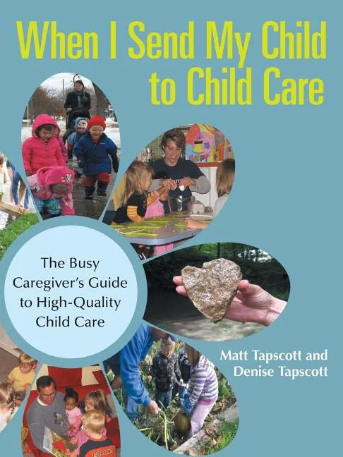 When I Send My Child to Child Care: The Busy Caregiver's Guide to High-Quality Child Care - Paperback