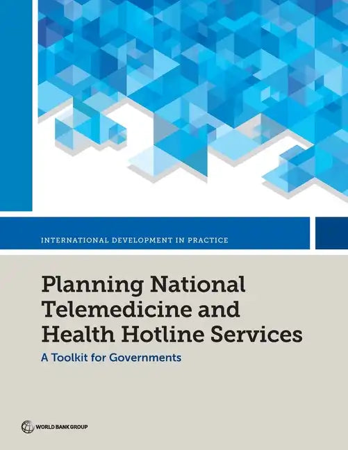 Planning National Telemedicine and Health Hotline Services: A Toolkit for Governments - Paperback