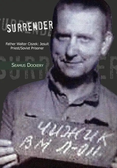 Surrender: Father Walter Ciszek: Jesuit Priest/Soviet Prisoner - Hardcover